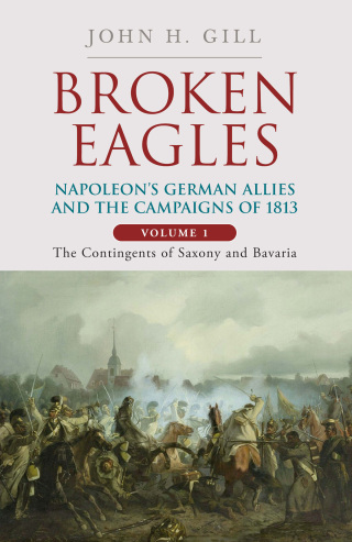 Omslagafbeelding: Broken Eagles – Napoleon and his German Allies in the 1813 Campaign 9781805001737