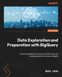 Cover image: Data Exploration and Preparation with BigQuery 1st edition 9781805125266