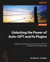 Cover image: Unlocking the Power of Auto-GPT and Its Plugins 1st edition 9781805128281