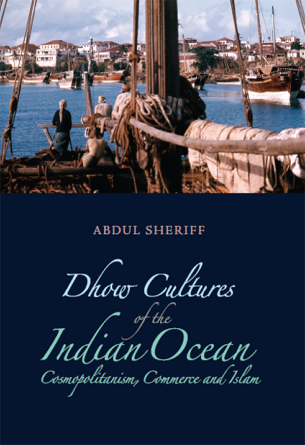 Dhow Cultures of the Indian Ocean Cosmopolitanism, Commerce and Islam