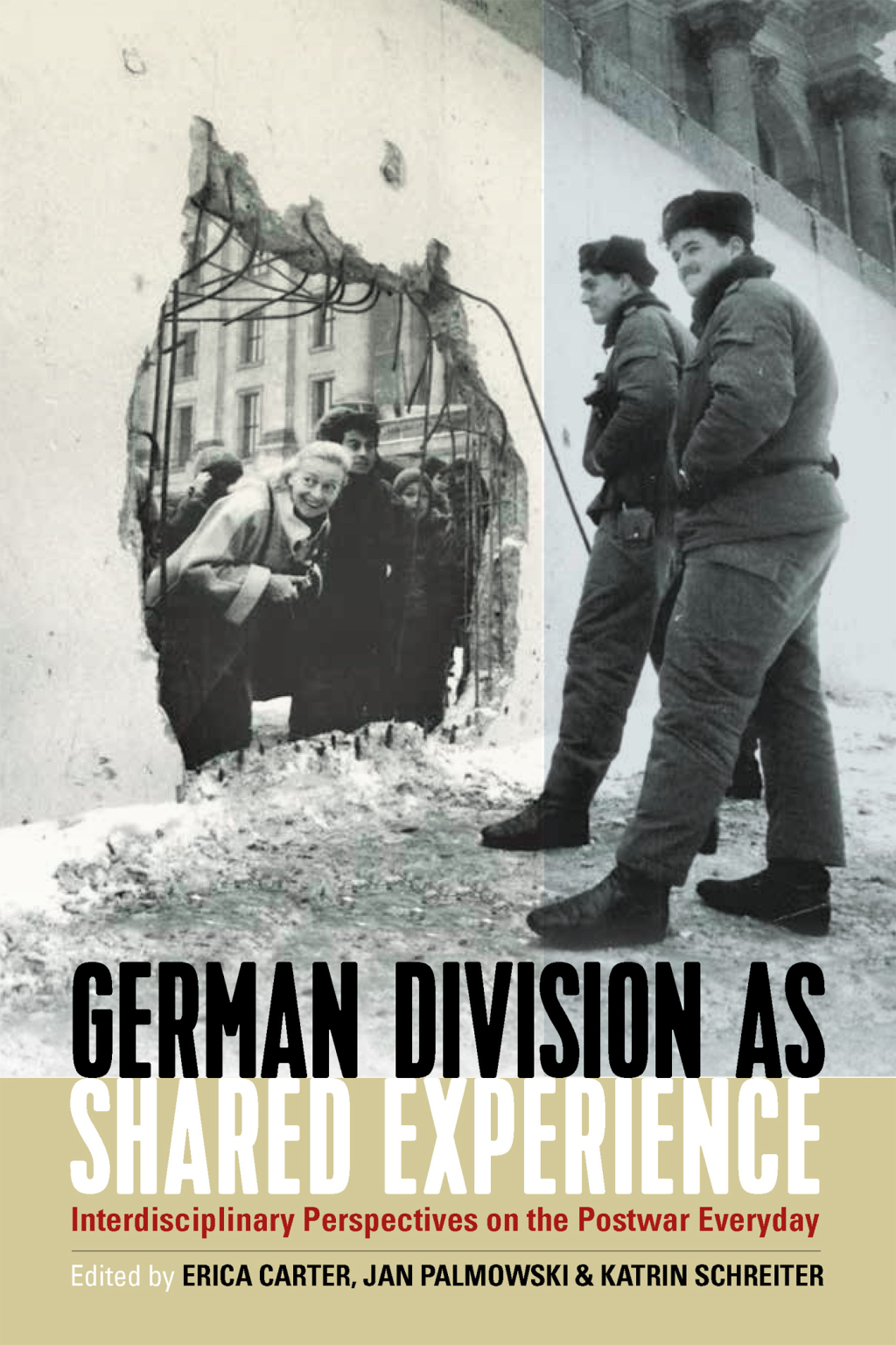 German Division as Shared Experience Interdisciplinary Perspectives on the Postwar Everyday 1st Edition