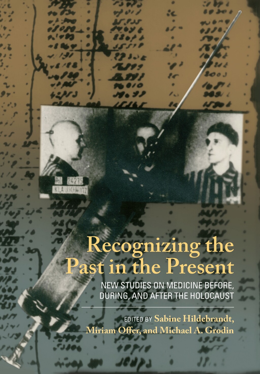 Recognizing the Past in the Present New Studies on Medicine before, during, and after the Holocaust 1st Edition