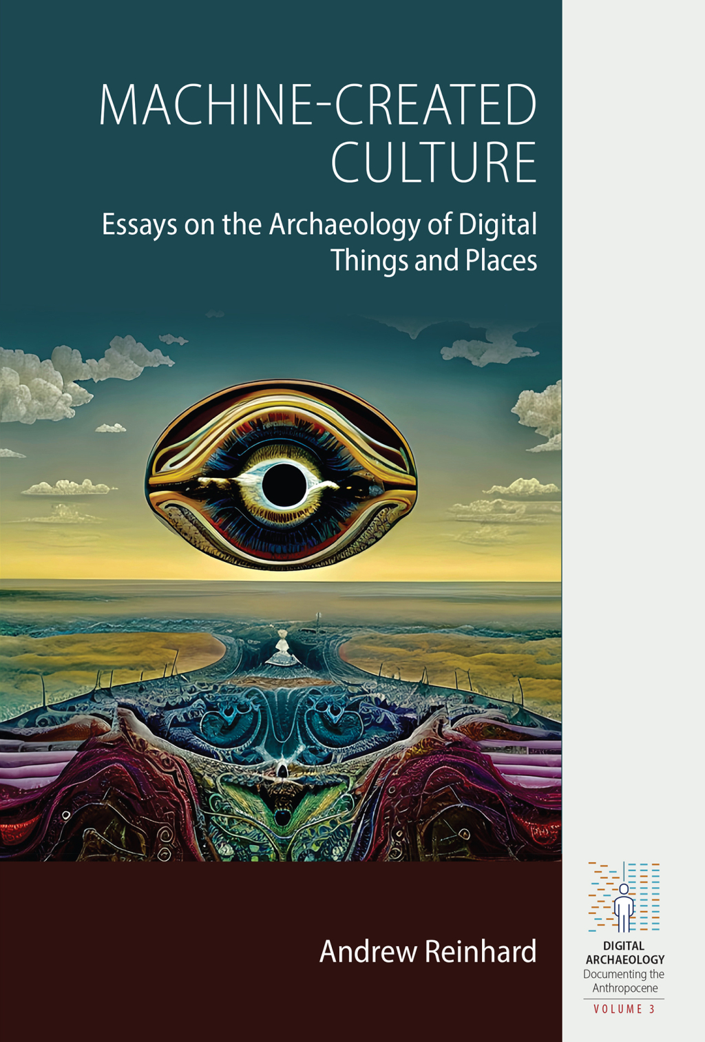 Machine-Created Culture Essays on the Archaeology of Digital Things and Places 1st Edition