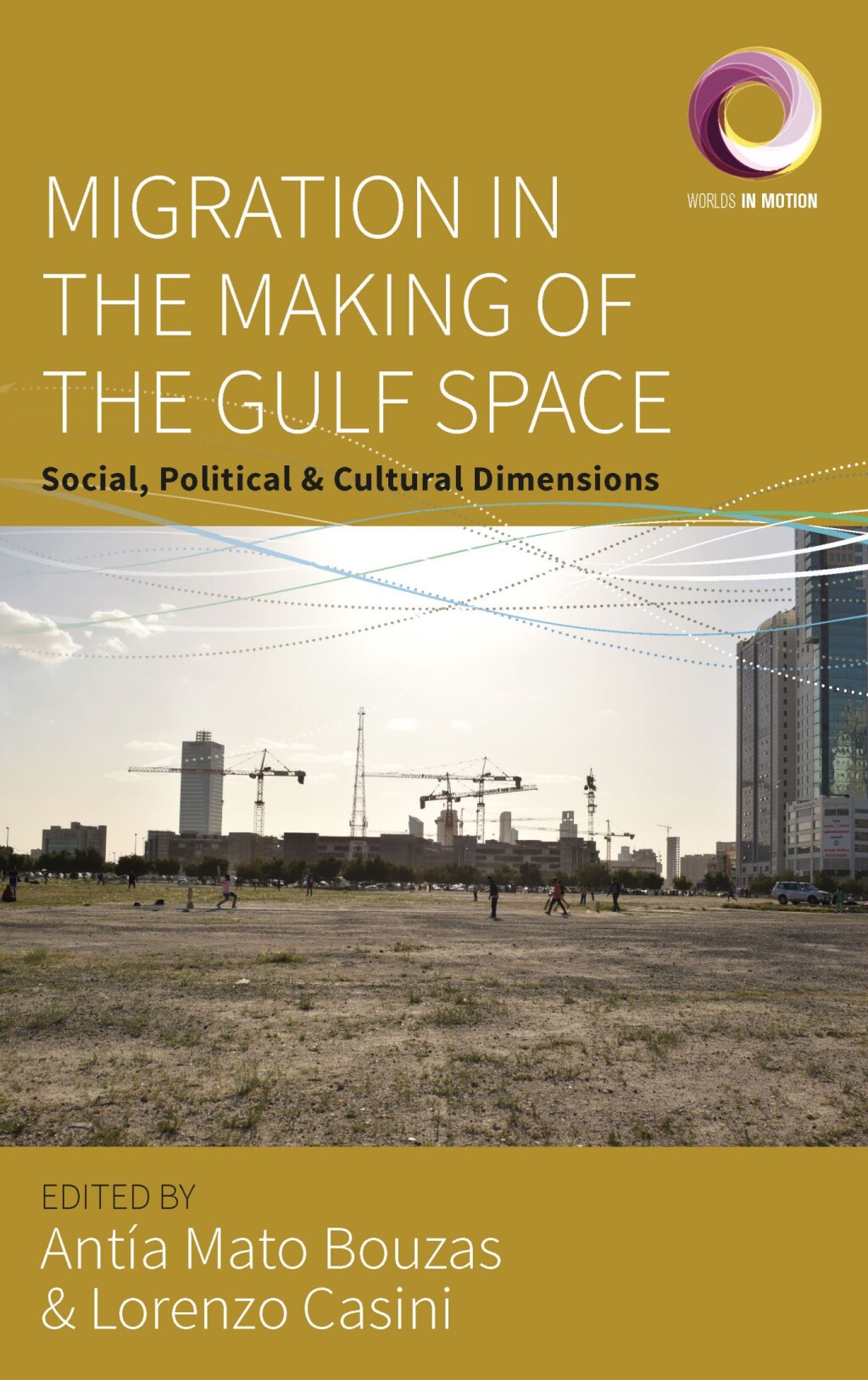 Migration in the Making of the Gulf Space Social, Political, and Cultural Dimensions 1st Edition
