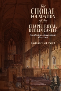 Omslagafbeelding: The Choral Foundation of the Chapel Royal, Dublin Castle 9781783277704