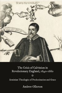 Omslagafbeelding: The Crisis of Calvinism in Revolutionary England, 1640-1660 9781783277735