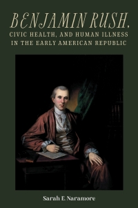 Omslagafbeelding: Benjamin Rush, Civic Health, and Human Illness in the Early American Republic 9781648250699