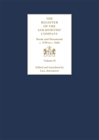 Cover image: The Register of the Goldsmiths' Company Vol II : Deeds and Documents, c. 1190 to c. 1666 9781783276240