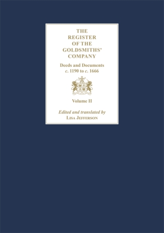 Cover image: The Register of the Goldsmiths' Company Vol II : Deeds and Documents, c. 1190 to c. 1666 9781783276240