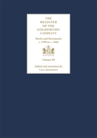 Omslagafbeelding: The Register of the Goldsmiths' Company Vol III : Deeds and Documents, c. 1190 to c. 1666 9781783276240