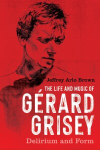Cover image: The Life and Music of Gérard Grisey 9781648250682