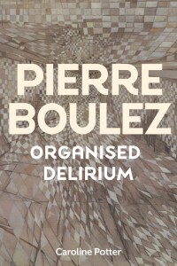 Cover image: Pierre Boulez: Organised Delirium 9781837650859