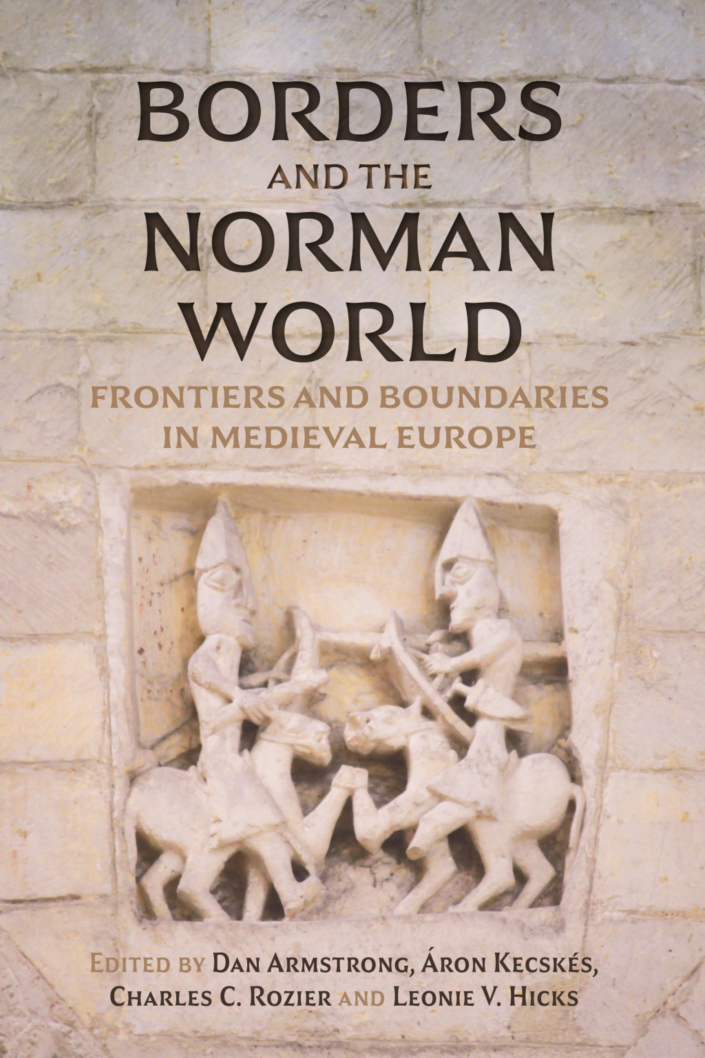 Borders and the Norman World Frontiers and Boundaries in Medieval Europe