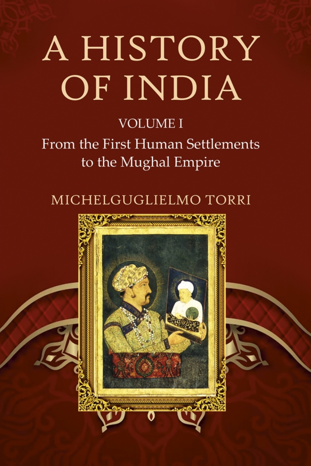 A History of India Volume 1 From the First Human Settlements to the Mughal Empire