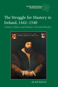 Cover image: The Struggle for Mastery in Ireland, 1442-1540 9781837650521