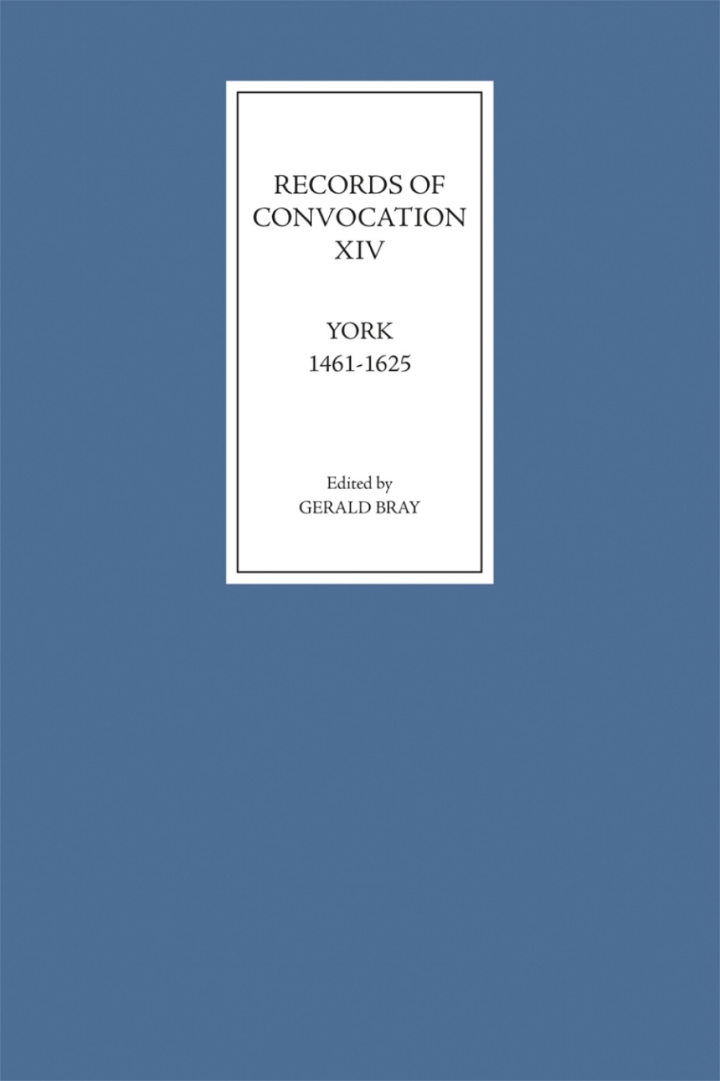 Records of Convocation XIV: York, 1461-1625