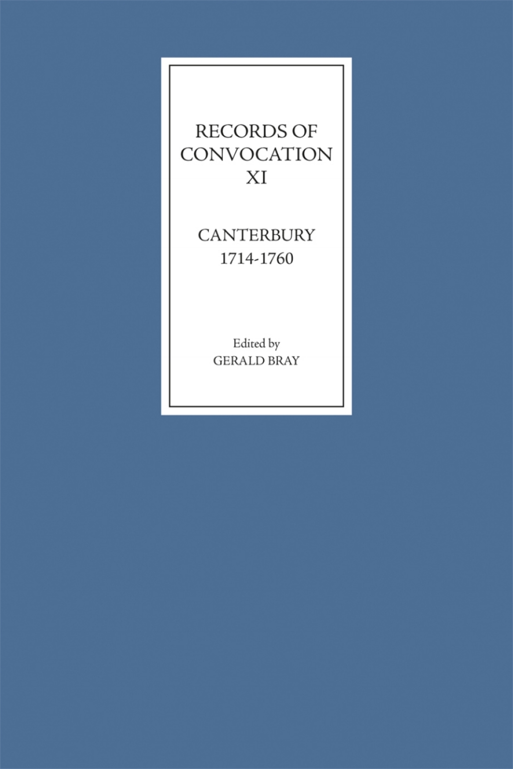 Records of Convocation XI: Canterbury, 1714-1760