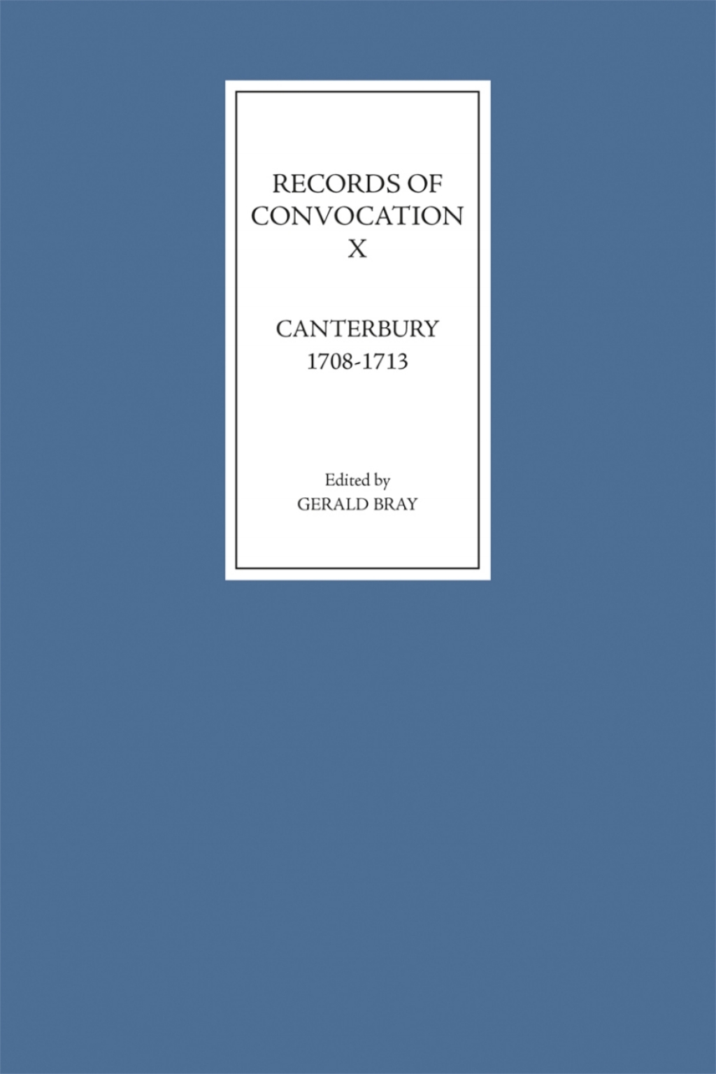 Records of Convocation X: Canterbury, 1708-1713
