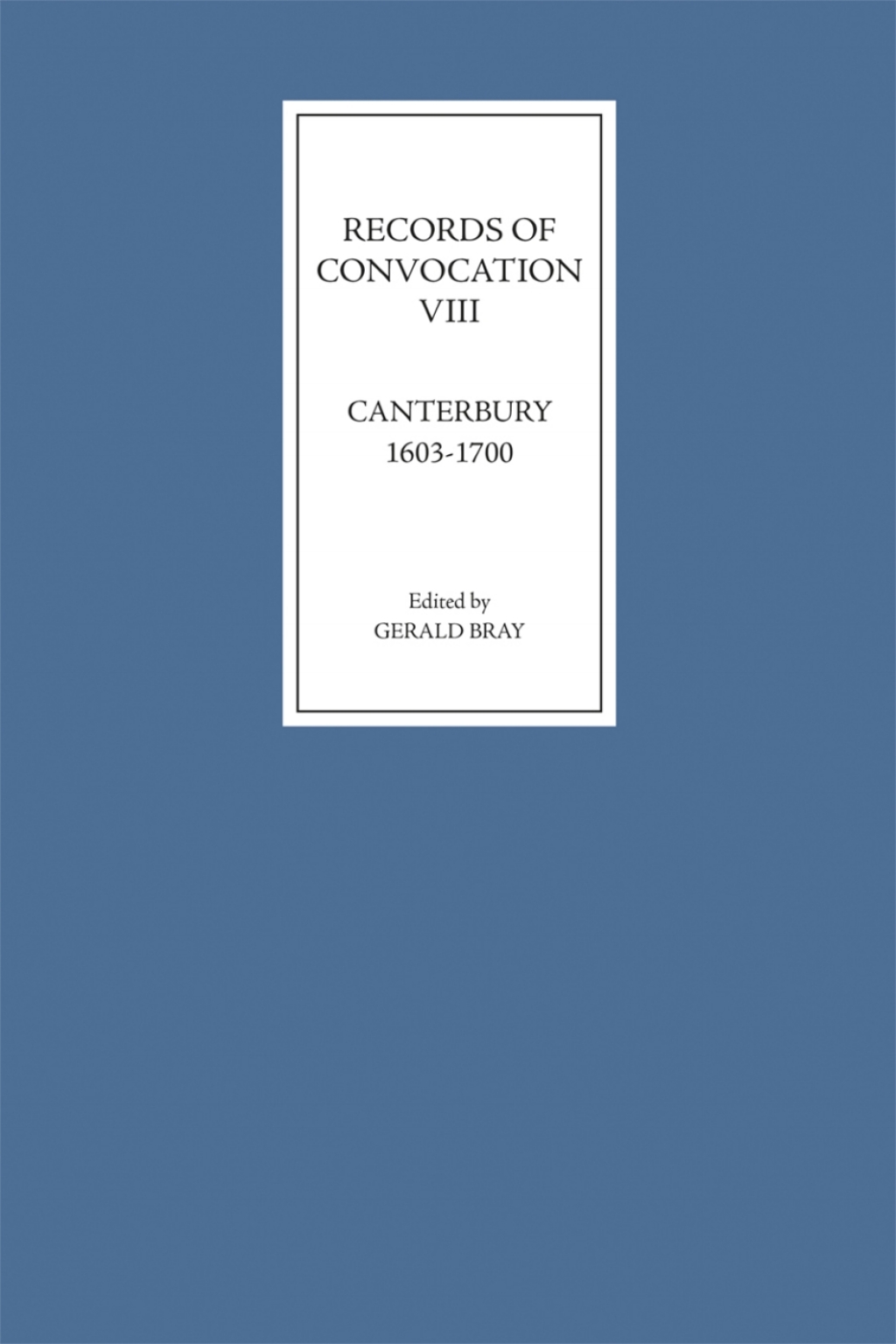 Records of Convocation VIII: Canterbury, 1603-1700