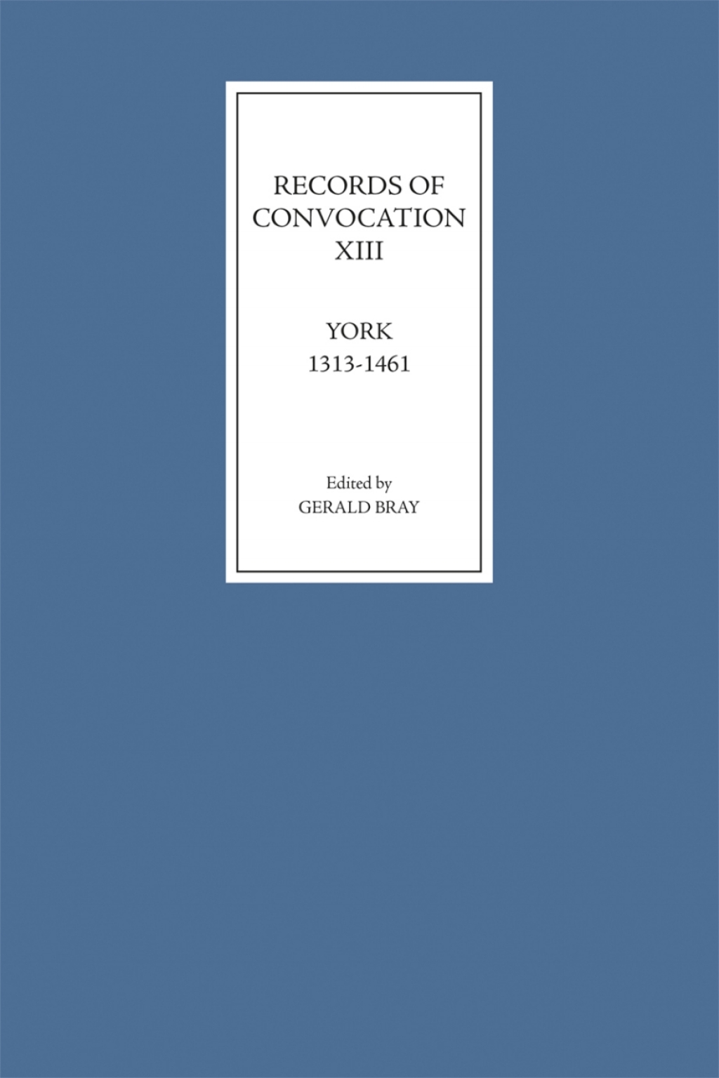 Records of Convocation XIII: York, 1313-1461