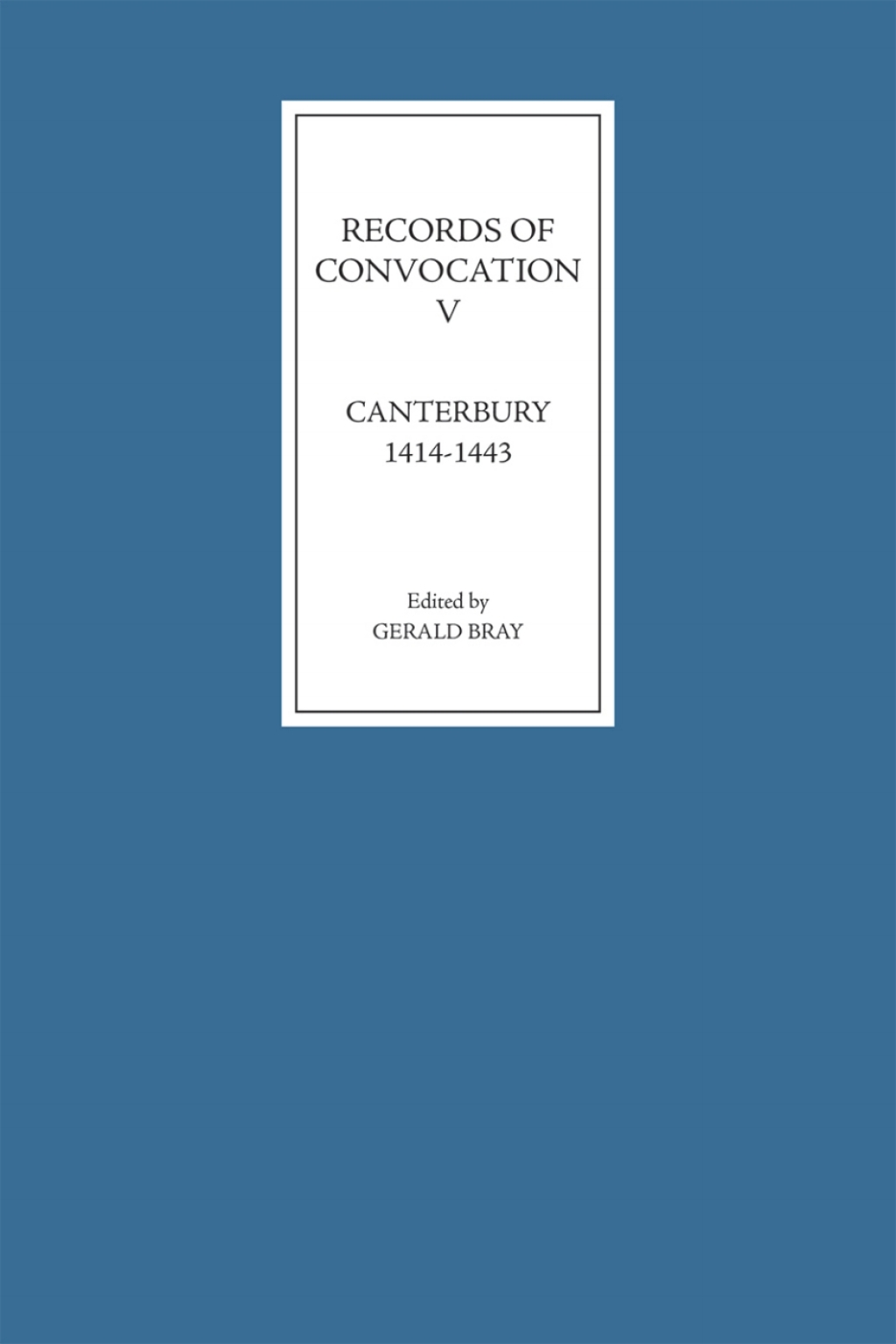 Records of Convocation V: Canterbury, 1414-1443