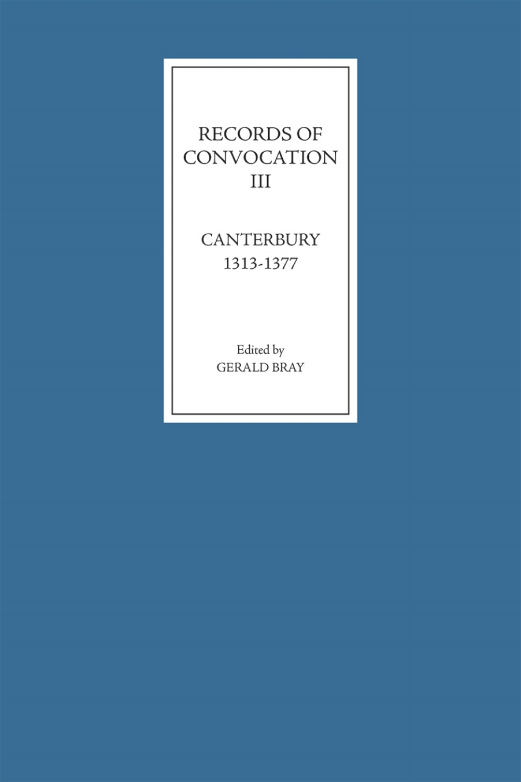 Records of Convocation III: Canterbury, 1313-1377
