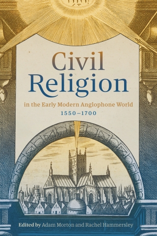Omslagafbeelding: Civil Religion in the Early Modern Anglophone World, 1550-1700 9781783277841