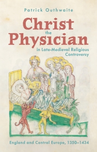Cover image: Christ the Physician in Late-Medieval Religious Controversy 9781914049262