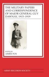 表紙画像: The Military Papers and Correspondence of Major General Guy Dawnay, 1915–1919 9781838387723