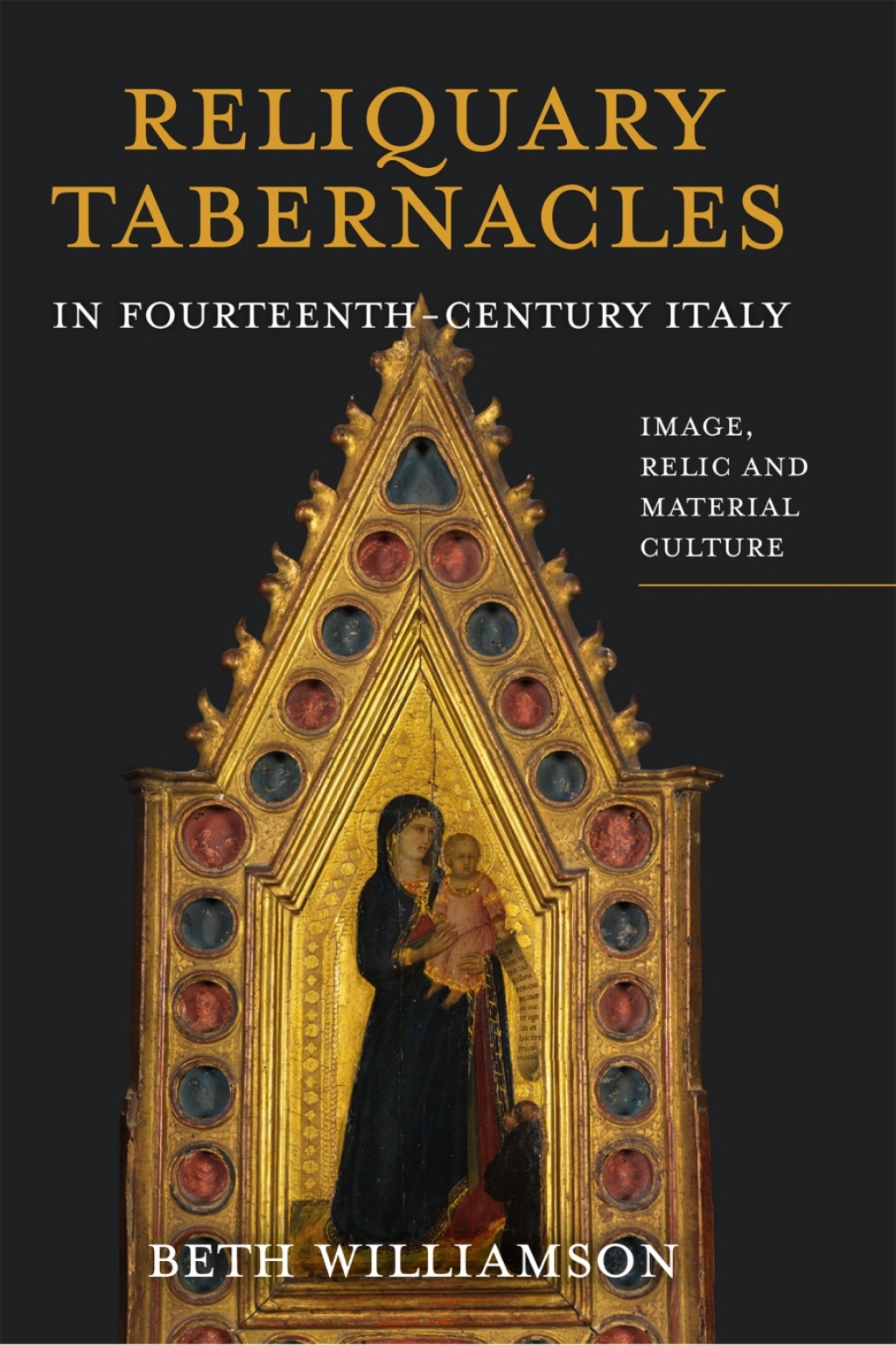 Reliquary Tabernacles in Fourteenth-Century Italy Image, Relic and Material Culture