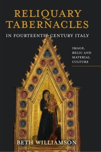 Omslagafbeelding: Reliquary Tabernacles in Fourteenth-Century Italy 9781783274765