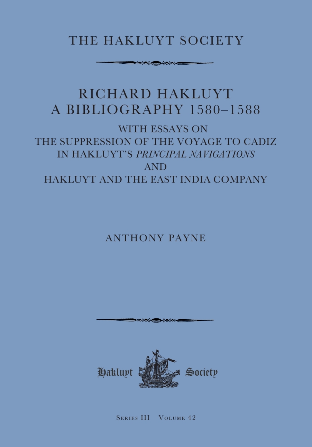 Richard Hakluyt: A Bibliography 1580–1588 with essays on The Suppression of the Voyage to Cadiz in Hakluyt’s Principal Navigations and Hakluyt and the East India Company