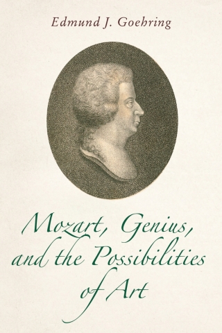 صورة الغلاف: Mozart, Genius, and the Possibilities of Art 9781648250941