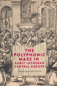 Imagen de portada: The Polyphonic Mass in Early Lutheran Central Europe 9781783277926