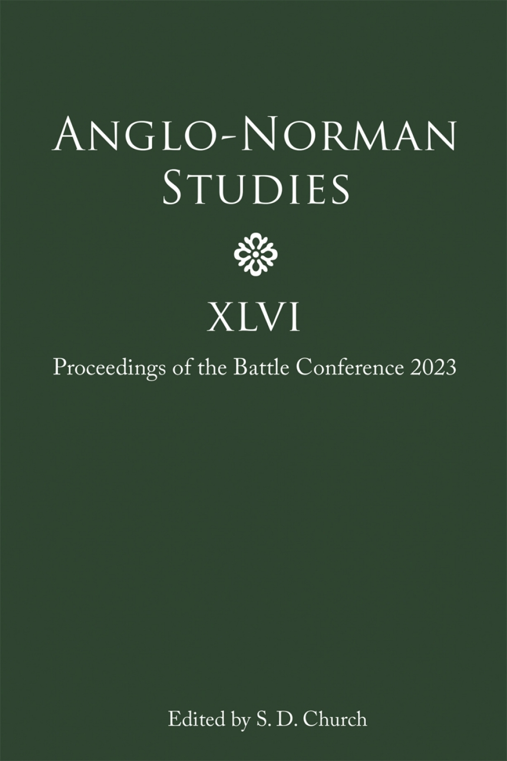 Anglo-Norman Studies XLVI Proceedings of the Battle Conference 2023