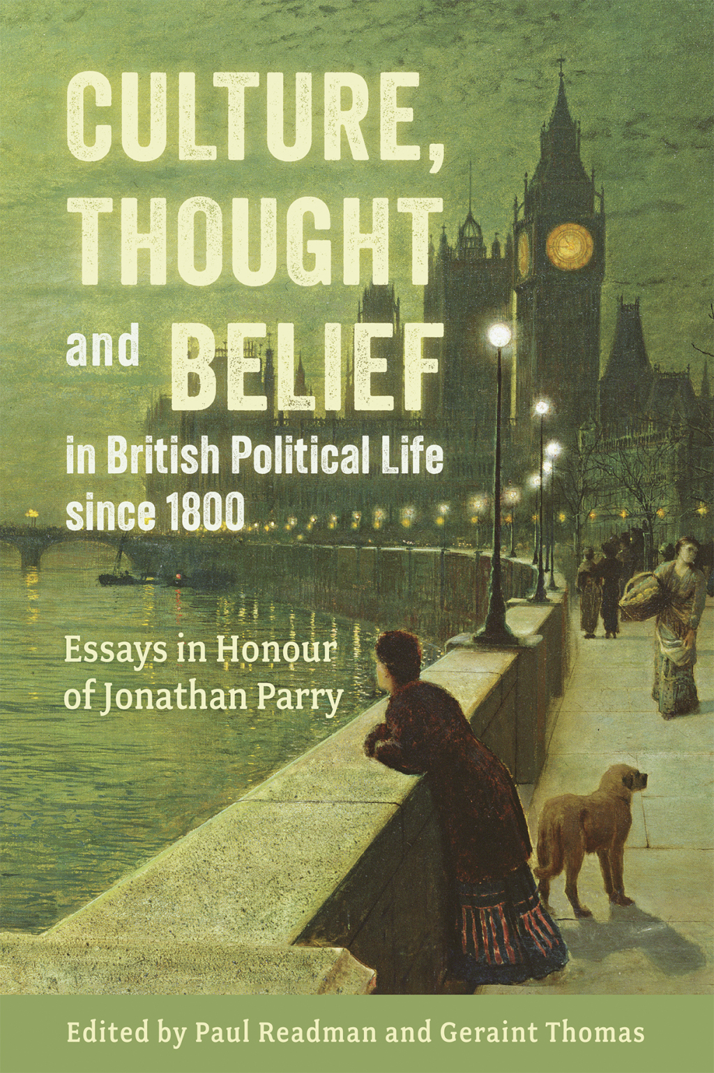 Culture, Thought and Belief in British Political Life since 1800 Essays in Honour of Jonathan Parry