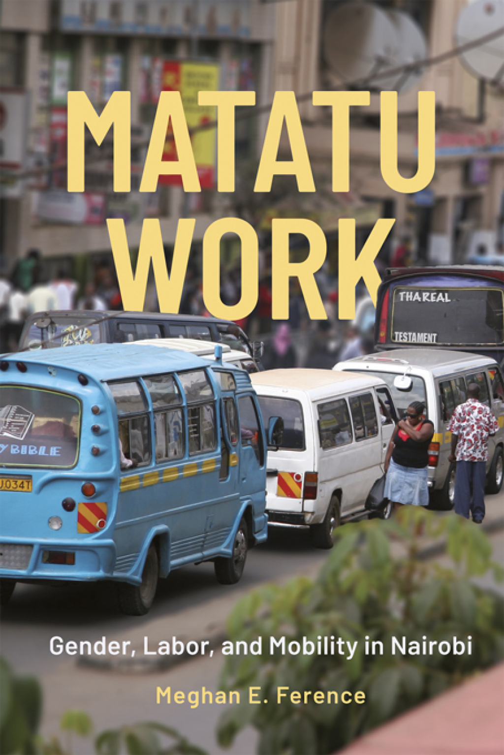 Matatu Work Gender, Labor, and Mobility in Nairobi
