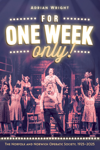 Cover image: For One Week Only!: The Norfolk and Norwich Operatic Society, 1925–2025 9781837652150