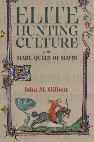 Cover image: Elite Hunting Culture and Mary, Queen of Scots 9781805434962