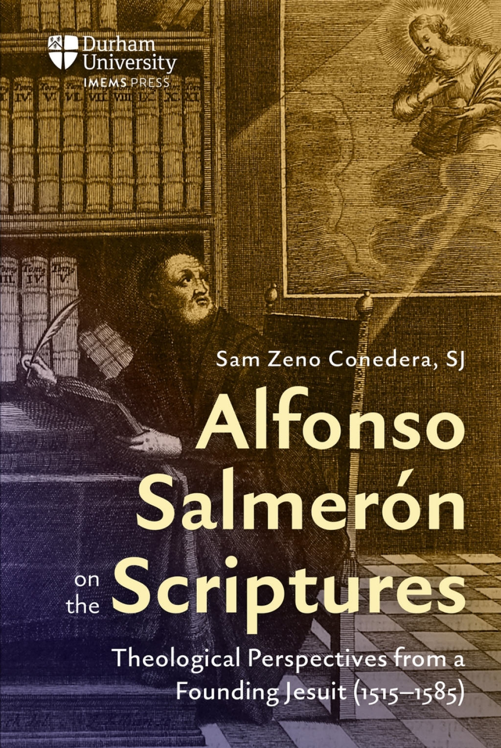 Alfonso Salmerón on the Scriptures Theological Perspectives from a Founding Jesuit (1515–1585)
