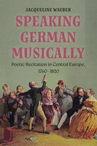 Cover image: Speaking German Musically: Poetic Recitation in Central Europe, 1760-1820 9781805436522