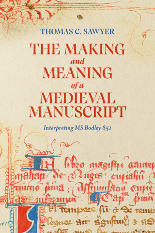 Cover image: The Making and Meaning of a Medieval Manuscript 9781843847465