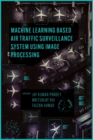 Cover image: Machine Learning Based Air Traffic Surveillance System Using Image Processing 9781805920632