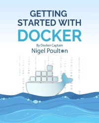 Cover image: Getting Started with Docker 1st edition 9781835463550