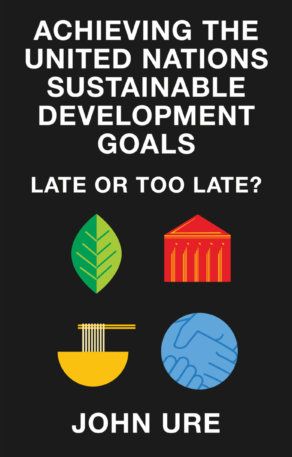 Achieving the United Nations Sustainable Development Goals Late or Too Late?