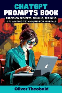 صورة الغلاف: ChatGPT Prompts Book - Precision Prompts, Priming, Training & AI Writing Techniques for Mortals 1st edition 9781835881682