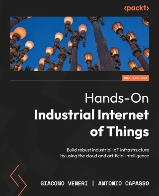 Cover image: Hands-On Industrial Internet of Things 2nd edition 9781835887462