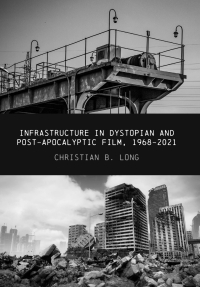 Cover image: Infrastructure in Dystopian and Post-apocalyptic Film, 1968-2021 9781835950036