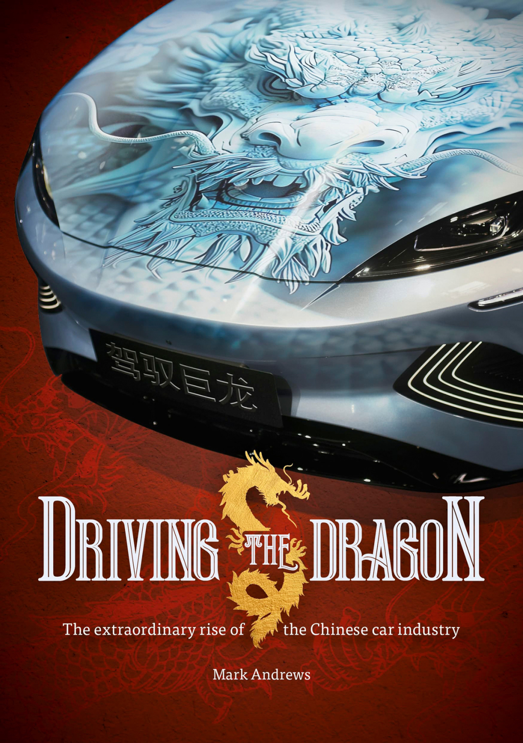 Driving the Dragon The Rise of the Chinese Car Industry
