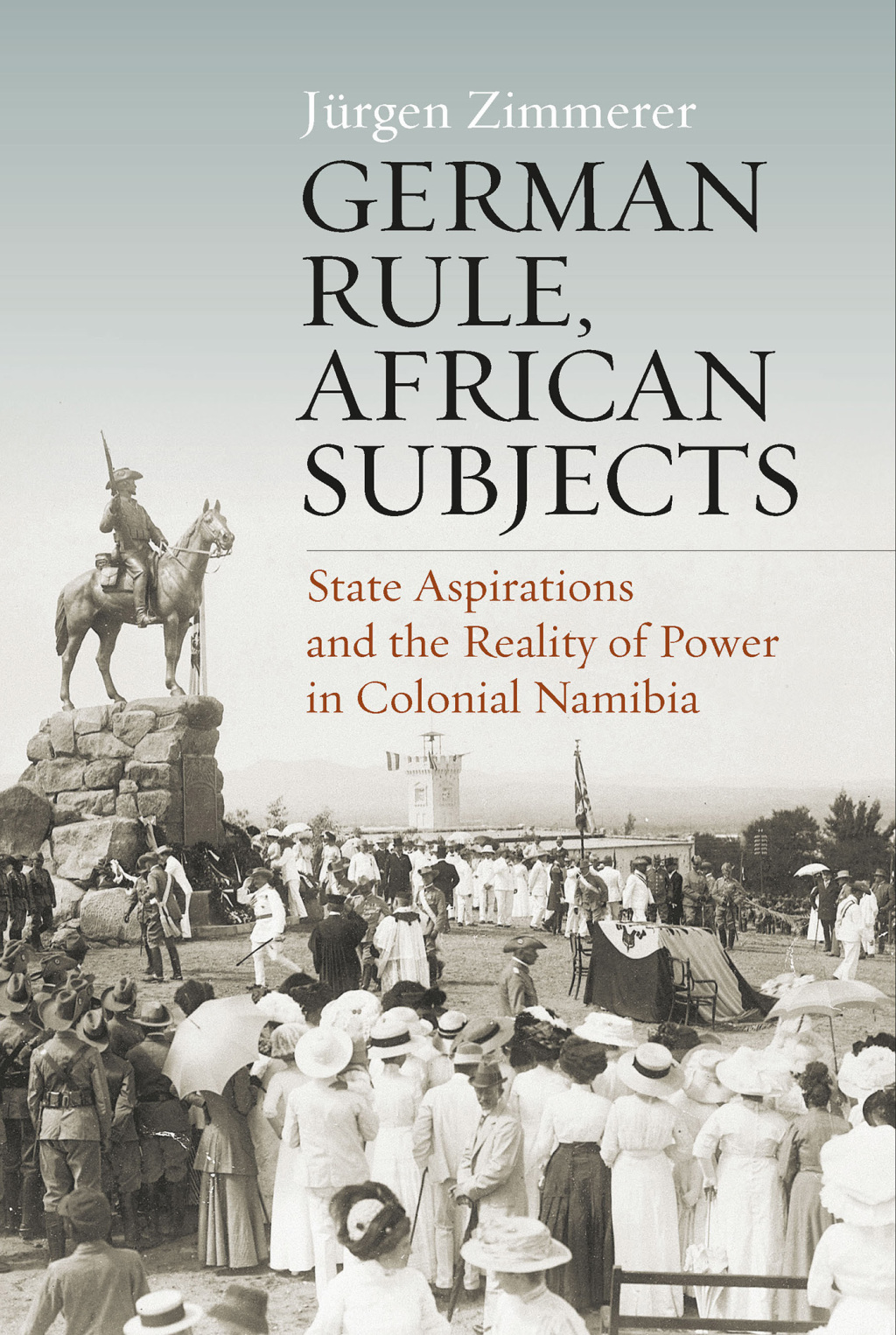 German Rule, African Subjects State Aspirations and the Reality of Power in Colonial Namibia 1st Edition